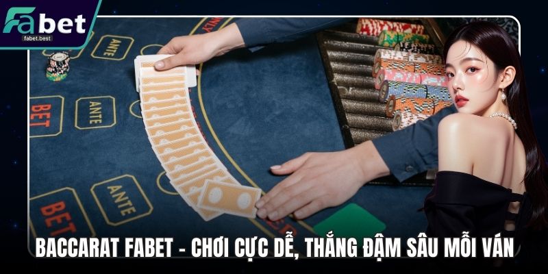Baccarat Fabet - Chơi Cực Dễ, Thắng Đậm Sâu Mỗi Ván