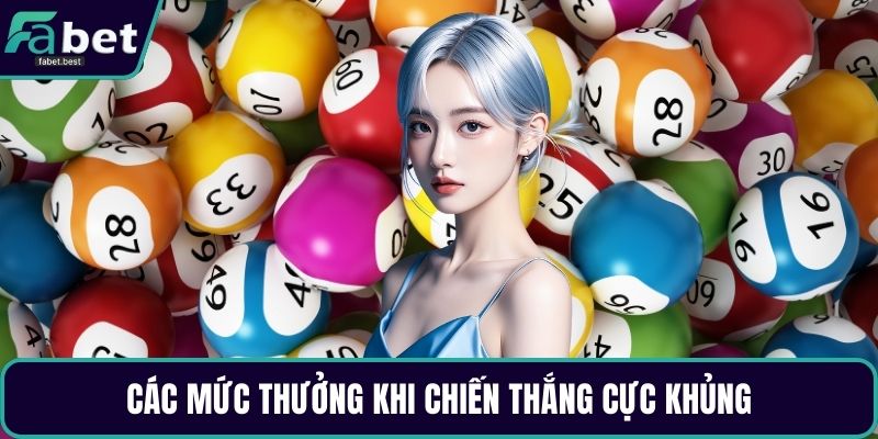 Các mức thưởng khi chiến thắng cực khủng Các mức thưởng khi chiến thắng cực khủng
