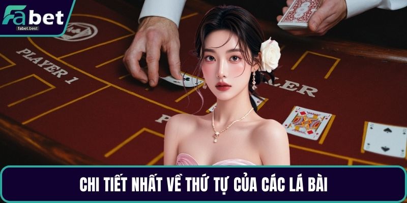 Chi tiết nhất về thứ tự của các lá bài
