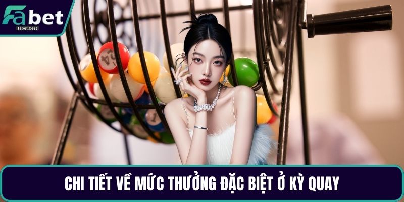 Chi tiết về mức thưởng đặc biệt ở kỳ quay