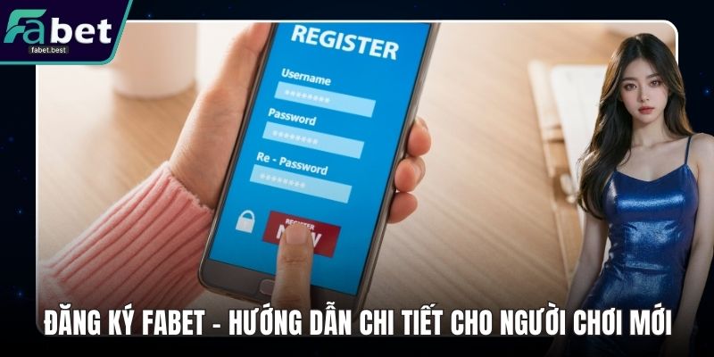 Đăng Ký Fabet – Hướng Dẫn Chi Tiết Cho Người Chơi Mới