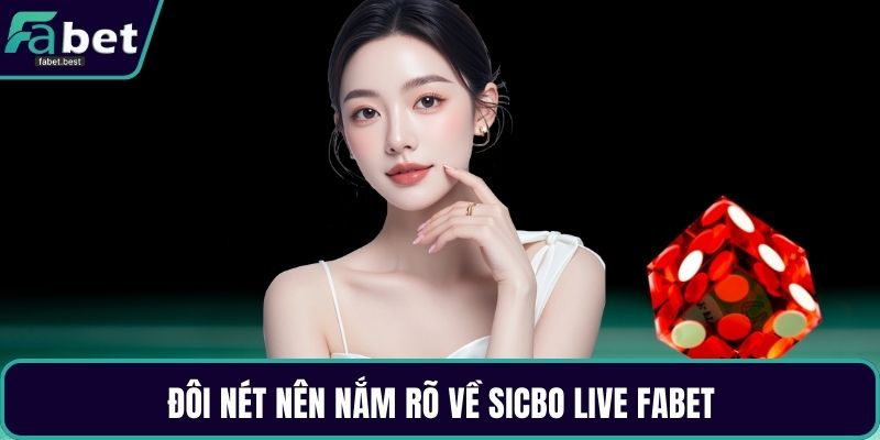 Đôi nét nên nắm rõ về Sicbo live Fabet