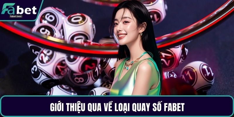 Giới thiệu qua về loại quay số Fabet