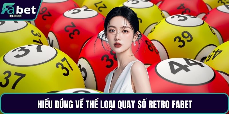 Hiểu đúng về thể loại quay số Retro Fabet