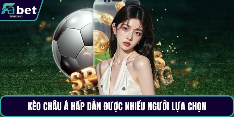 Kèo châu Á hấp dẫn được nhiều người lựa chọn