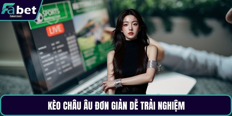 Kèo châu Âu đơn giản dễ trải nghiệm