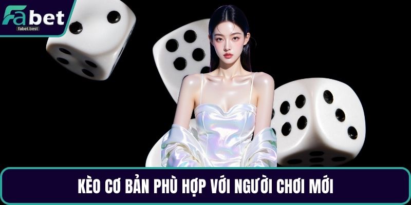 Kèo cơ bản phù hợp với người chơi mới