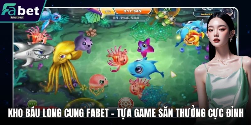 Kho Báu Long Cung Fabet – Tựa Game Săn Thưởng Cực Đỉnh