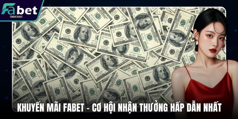 Khuyến Mãi Fabet – Cơ Hội Nhận Thưởng Hấp Dẫn Nhất