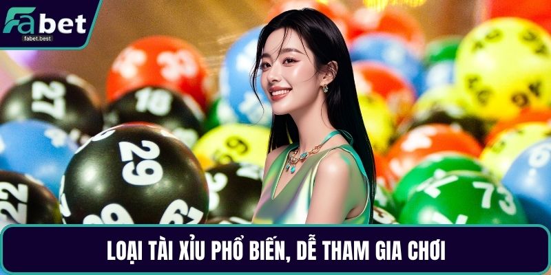Loại tài xỉu phổ biến, dễ tham gia chơi