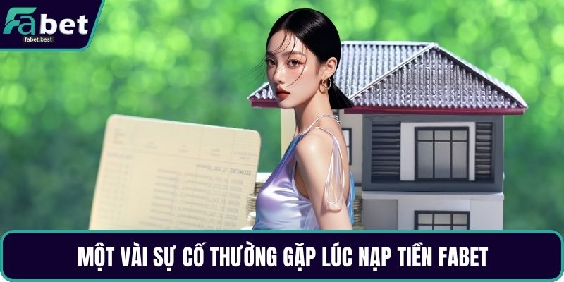 Một vài sự cố thường gặp lúc nạp tiền Fabet