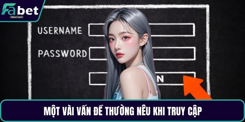 Một vài vấn đề thường nêu khi truy cập