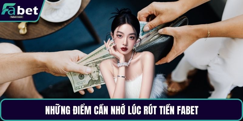 Những điểm cần nhớ lúc rút tiền Fabet