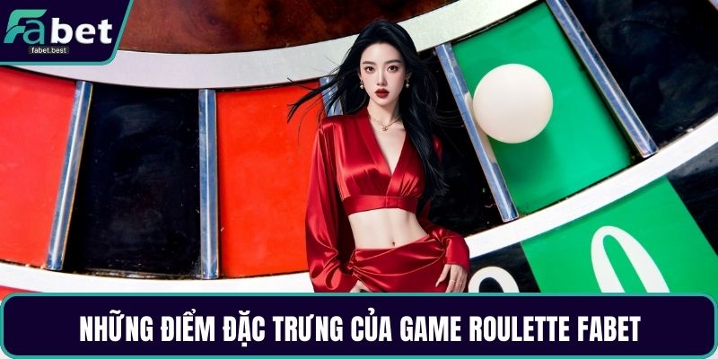 Những điểm đặc trưng của game Roulette Fabet