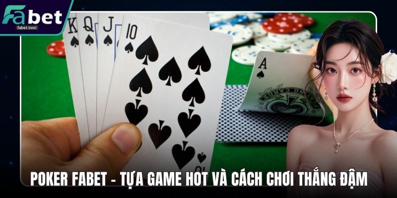Poker Fabet - Tựa Game Hot Và Cách Chơi Thắng Đậm
