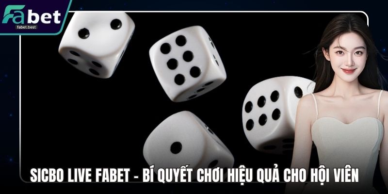 Sicbo Live Fabet - Bí Quyết Chơi Hiệu Quả Cho Hội Viên