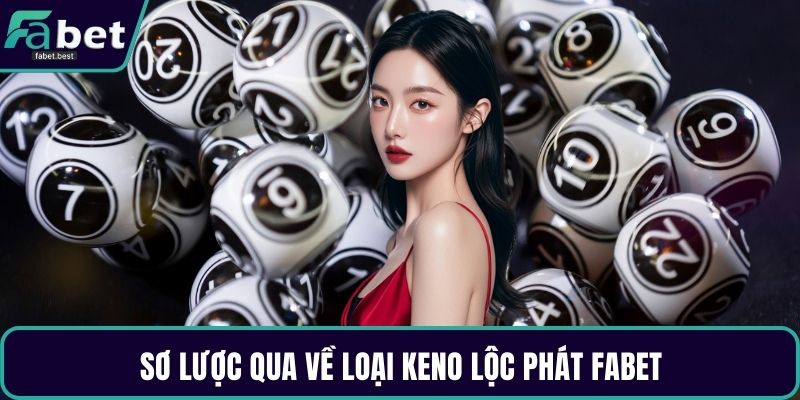 Sơ lược qua về loại keno lộc phát Fabet