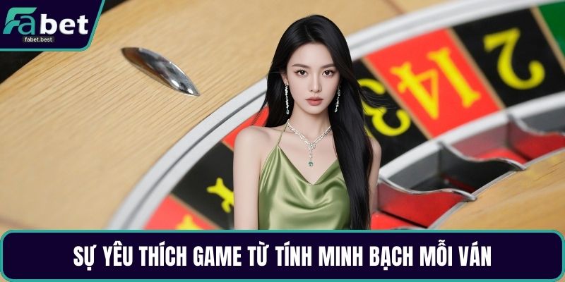 Sự yêu thích game từ tính minh bạch mỗi ván