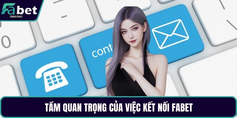 Tầm quan trọng của việc kết nối Fabet
