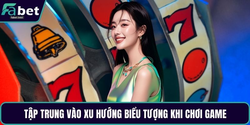 Tập trung vào xu hướng biểu tượng khi chơi game