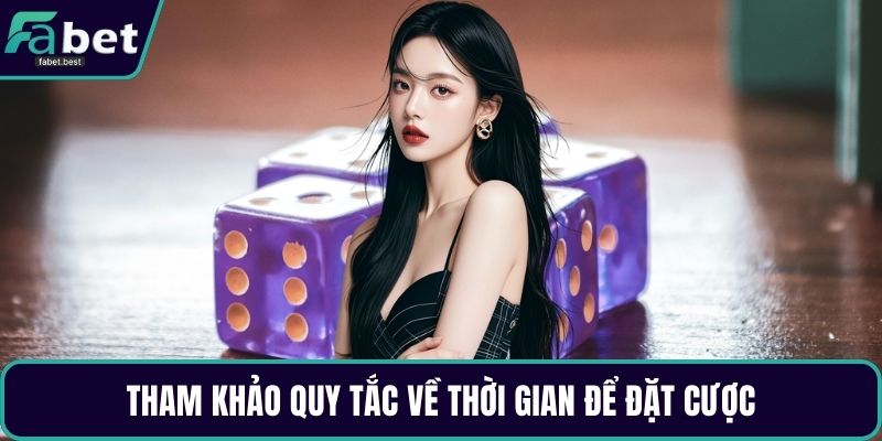 Tham khảo quy tắc về thời gian để đặt cược