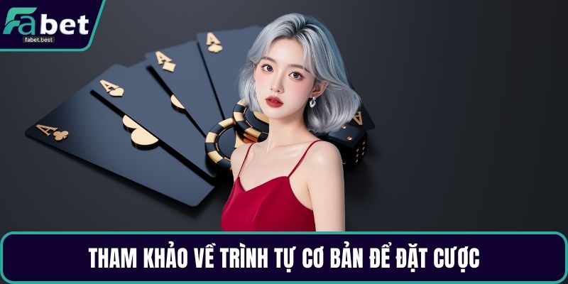 Tham khảo về trình tự cơ bản để đặt cược