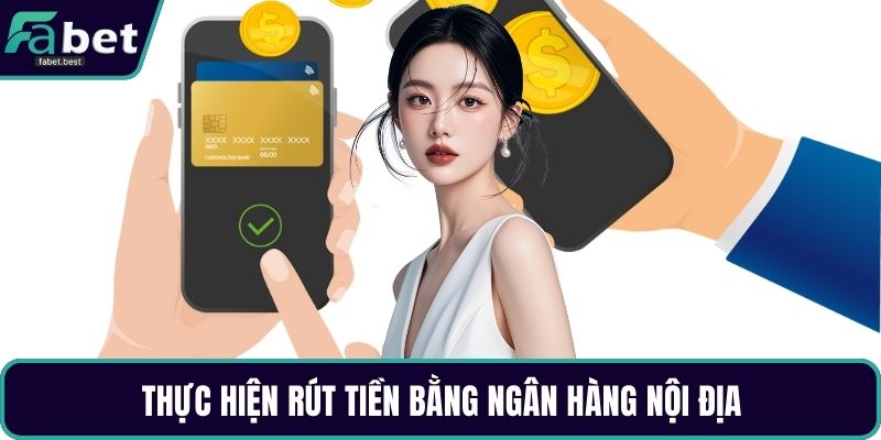 Thực hiện rút tiền bằng ngân hàng nội địa