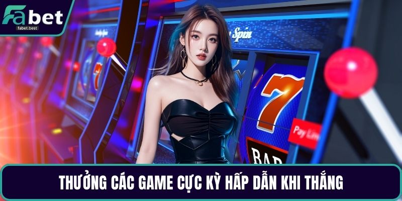 Thưởng các game cực kỳ hấp dẫn khi thắng