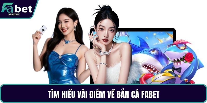 Tìm hiểu vài điểm về bắn cá Fabet Tìm hiểu vài điểm về bắn cá Fabet