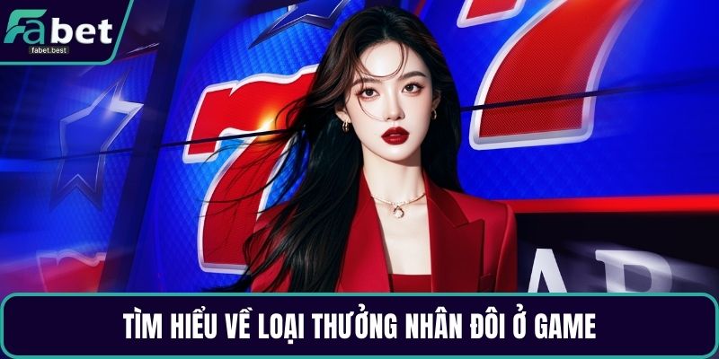 Tìm hiểu về loại thưởng nhân đôi ở game