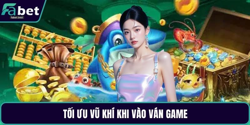 Tối ưu vũ khí khi vào ván game