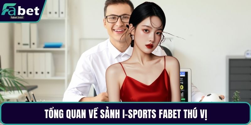 Tổng quan về sảnh I-sports Fabet thú vị