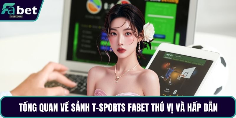 Tổng quan về sảnh T-Sports Fabet thú vị và hấp dẫn