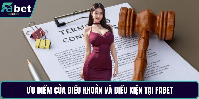 Ưu điểm của điều khoản và điều kiện tại Fabet
