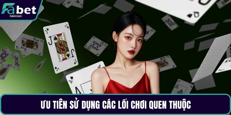 Ưu tiên sử dụng các lối chơi quen thuộc