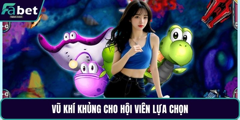 Vũ khí khủng cho hội viên lựa chọn