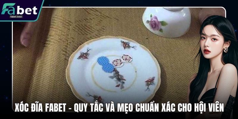 Xóc Đĩa Fabet - Quy Tắc Và Mẹo Chuẩn Xác Cho Hội Viên